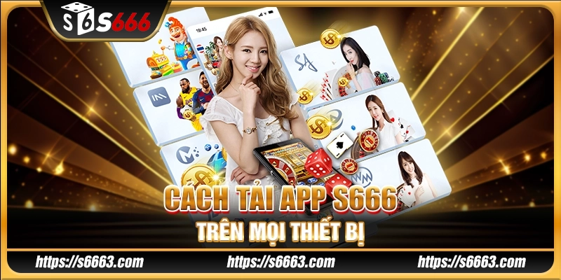 Cách tải app S666 trên mọi thiết bị