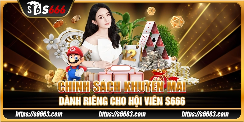 Chính sách khuyến mãi dành riêng cho hội viên S666