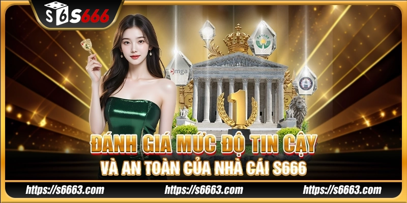 Đánh giá mức độ tin cậy và an toàn của nhà cái S666